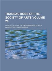 Transactions of the Society of Arts Volume 26,1154980200,9781154980202