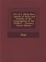 Life of S. Philip Neri apostle of Rome and founder of the Congregation of the Oratory  - Primary Source Edition,1295236834,9781295236831