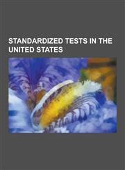 Standardized Tests in the United States ACT, SAT, Graduate Record Examination, Regents Examinations, General Educational Development, Texas Assessmen,1230586644,9781230586649