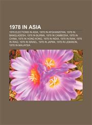 1978 in Asia 1978 elections in Asia, 1978 in Afghanistan, 1978 in Bangladesh, 1978 in Burma, 1978 in Cambodia, 1978 in China,1157750036,9781157750031