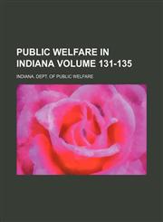 Public Welfare in Indiana Volume 131-135,1130699684,9781130699685