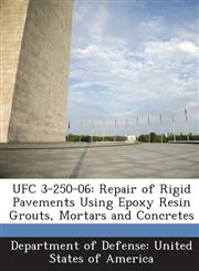 UFC 3-250-06 Repair of Rigid Pavements Using Epoxy Resin Grouts, Mortars and Concretes,1288755716,9781288755714