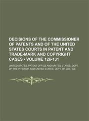 Decisions of the Commissioner of Patents and of the United States Courts in Patent and Trade-Mark and Copyright Cases (Volume 126-131),1153893525,9781153893527
