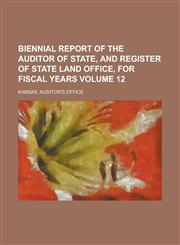 Biennial report of the Auditor of State, and register of State Land Office, for fiscal years Volume 12,0217330673,9780217330671
