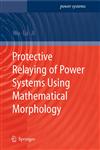 Protective Relaying of Power Systems Using Mathematical Morphology,184882498X,9781848824980