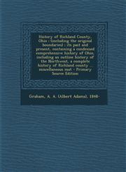 History of Richland County, Ohio (Including the Original Boundaries); Its Past and Present, Containing a Condensed Comprehensive History of Ohio, Inc,1293511706,9781293511701