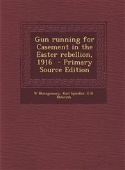 Gun Running for Casement in the Easter Rebellion, 1916 - Primary Source Edition,1293500542,9781293500545