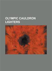 Olympic Cauldron Lighters Cathy Freeman, Catriona Le May Doan, Eigil Nansen, Fritz Schilgen, Giancarlo Peris, Haakon, Crown Prince of Norway, Ha,1230799826,9781230799827