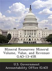 Mineral Resources Mineral Volume, Value, and Revenue: Gao-13-45r,1289053820,9781289053826