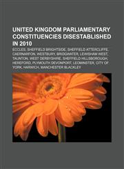 United Kingdom Parliamentary constituencies disestablished in 2010 Eccles, Sheffield Brightside, Sheffield Attercliffe, Caernarfon, Westbury,1155727657,9781155727653