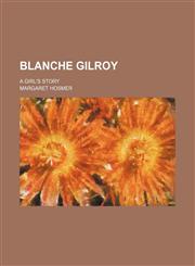 Blanche Gilroy; A Girl's Story,1150652594,9781150652592