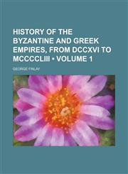 History of the Byzantine and Greek Empires, From Dccxvi to Mccccliii (Volume 1),1150036281,9781150036286
