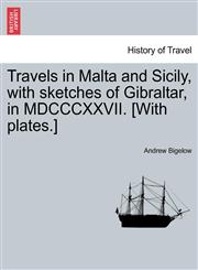 Travels in Malta and Sicily, with sketches of Gibraltar, in MDCCCXXVII. [With plates.],1240905823,9781240905829