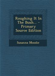 Roughing It In The Bush... - Primary Source Edition,1293372250,9781293372258