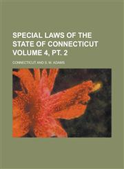 Special Laws of the State of Connecticut Volume 4, pt. 2,1230085343,9781230085340