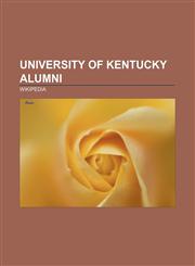 University of Kentucky alumni Thomas Hunt Morgan, Ashley Judd, William Lipscomb, John T. Scopes, Steve Beshear, Ernie Fletcher, Paul E. Patton,1157646239,9781157646235