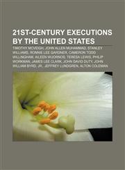 21st-century executions by the United States Timothy McVeigh, John Allen Muhammad, Stanley Williams, Ronnie Lee Gardner,1155822595,9781155822594