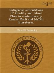 Indigenous articulations of identity and Island Place in contemporary Kanaka Maoli and Ma'Ohi literatures.,1243726288,9781243726285