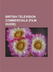British Television Commercials (Film Guide) Accrington Stanley, Who Are They?, Aleksandr Orlov (Advertising), British Airways Face Advertisement, Cak,1230763031,9781230763033