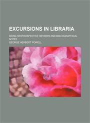 Excursions in Libraria; Being Restrospective Reviews and Bibliographical Notes,1151229113,9781151229113