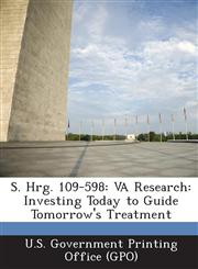 S. Hrg. 109-598 VA Research: Investing Today to Guide Tomorrow's Treatment,1294273035,9781294273035