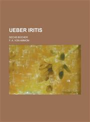 Ueber Iritis; Sechs Bücher,1234365588,9781234365585