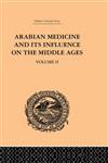 Arabian Medicine and its Influence on the Middle Ages, Vol. II,0415244633,9780415244633