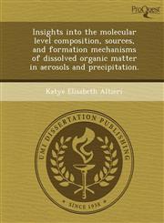 Insights into the molecular level composition, sources, and formation mechanisms of dissolved organic matter in aerosols and precipitation.,1243650117,9781243650115