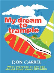 My Dream to Trample AIDS What everyone at any age should know about HIV/AIDS,1457508532,9781457508530