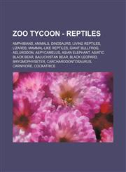 Zoo Tycoon - Reptiles Amphibians, Animals, Dinosaurs, Living Reptiles, Lizards, Mammal-like reptiles, Giant bullfrog, Aelurodon, Aepycamelus, Asian elephant, Asiatic Black Bear, Baluchistan Bear, Black Leopard, Brygmophyseter, Carcharodontosaurus, Carniv,1234837609,9781234837600