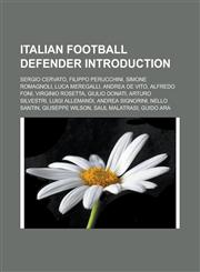 Italian Football Defender Introduction Sergio Cervato, Filippo Perucchini, Simone Romagnoli, Luca Meregalli, Andrea de Vito, Alfredo Foni,1157434509,9781157434504