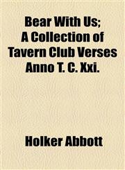 Bear with Us; A Collection of Tavern Club Verses Anno T. C. XXI.,1459054679,9781459054677