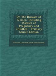 On the Diseases of Women Including Diseases of Pregnancy and Childbed - Primary Source Edition,1287931332,9781287931331