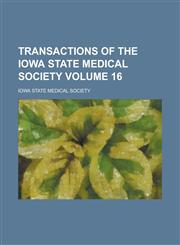 Transactions of the Iowa State Medical Society Volume 16,1153947544,9781153947541