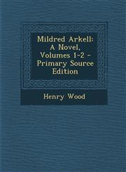 Mildred Arkell A Novel, Volumes 1-2 - Primary Source Edition,1287750982,9781287750987