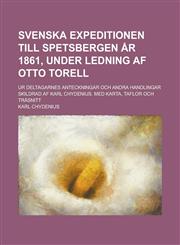 Svenska Expeditionen Till Spetsbergen AR 1861, Under Ledning AF Otto Torell; Ur Deltagarnes Anteckningar Och Andra Handlingar Skildrad AF Karl Chydeni,1231729597,9781231729595