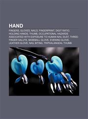 Hand Fingers, Gloves, Nails, Fingerprint, Digit ratio, Holding hands, Thumb, Occupational hazards associated with exposure to human nail dust,1156127513,9781156127513