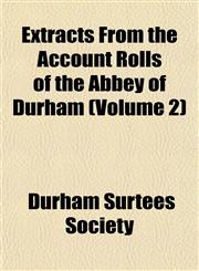 Extracts From the Account Rolls of the Abbey of Durham (Volume 2),1152458442,9781152458444