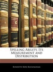 Spelling Ability, Its Measurement and Distribution,1145154387,9781145154384