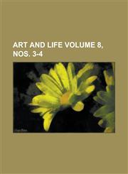 Art and life Volume 8, nos. 3-4,1230060960,9781230060965
