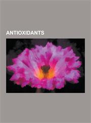 Antioxidants Ascorbic Acid, Catalase, Superoxide Dismutase, Selenium, Retinol, Antioxidant, Coenzyme Q10, Butylated Hydroxytoluene,,123055971X,9781230559711