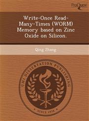 Write-Once Read-Many-Times (WORM) Memory based on Zinc Oxide on Silicon.,1249087023,9781249087021