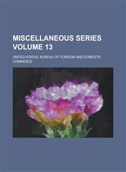 Miscellaneous Series Volume 13,1230056483,9781230056487