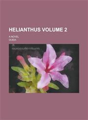 Helianthus; A Novel Volume 2,1230068503,9781230068503