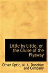 Little by Little, or, the Cruise of the Flyaway,1140486209,9781140486206