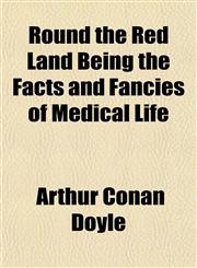 Round the Red Land Being the Facts and Fancies of Medical Life,1154837742,9781154837742