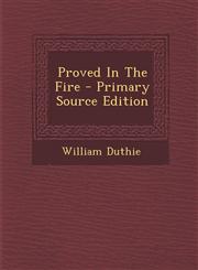 Proved In The Fire - Primary Source Edition,1295054175,9781295054176