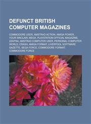 Defunct British computer magazines Commodore User, Amstrad Action, Amiga Power, Your Sinclair, Mega, PlayStation Official Magazine, Zzap!64,1233152157,9781233152155