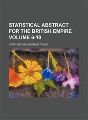 Statistical abstract for the British Empire Volume 6-10,1130473295,9781130473292