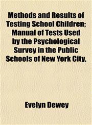 Methods and Results of Testing School Children; Manual of Tests Used by the Psychological Survey in the Public Schools of New York City,,115241609X,9781152416093